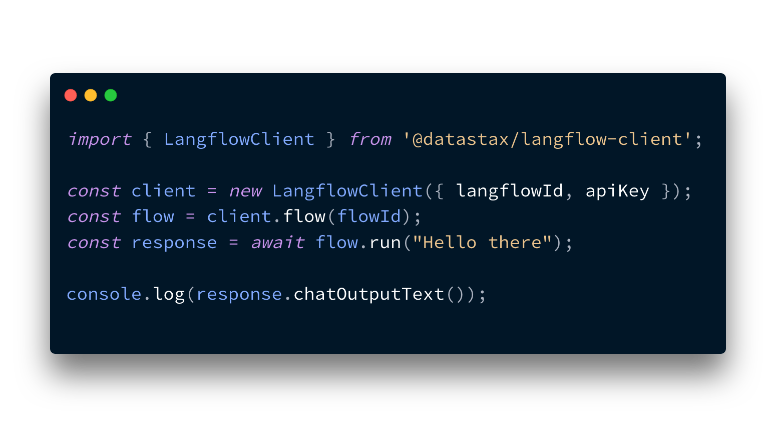 Example code for using the JavaScript Langflow client. It reads: import { LangflowClient } from '@datastax/langflow-client'; const client = new LangflowClient({ langflowId, apiKey }); const flow = client.flow(flowId); const response = await flow.run("Hello there"); console.log(response.chatOutputText());